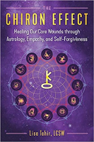 The Chiron Effect: Healing Our Core Wounds through Astrology, Empathy, and Self-Forgiveness by Lisa Tahir