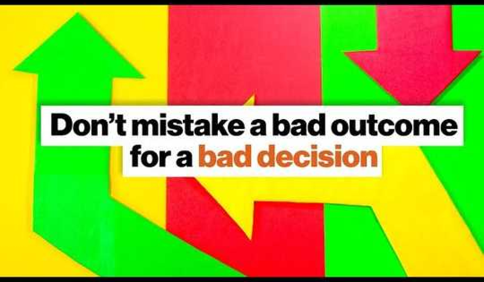 Don’t Mistake A Bad Outcome For A Bad Decision