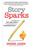 Story Sparks: Finding Your Best Story Ideas and Turning Them into Compelling Fiction by Denise Jaden.
