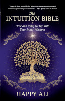 book cover of The Intuition Bible: How and Why to Tap Into Your Inner Wisdom by Happy Ali.