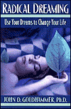 This article on InnerSelf.com was excerpted from the book: Radical Dreaming by John Goldhammer, Ph.D.