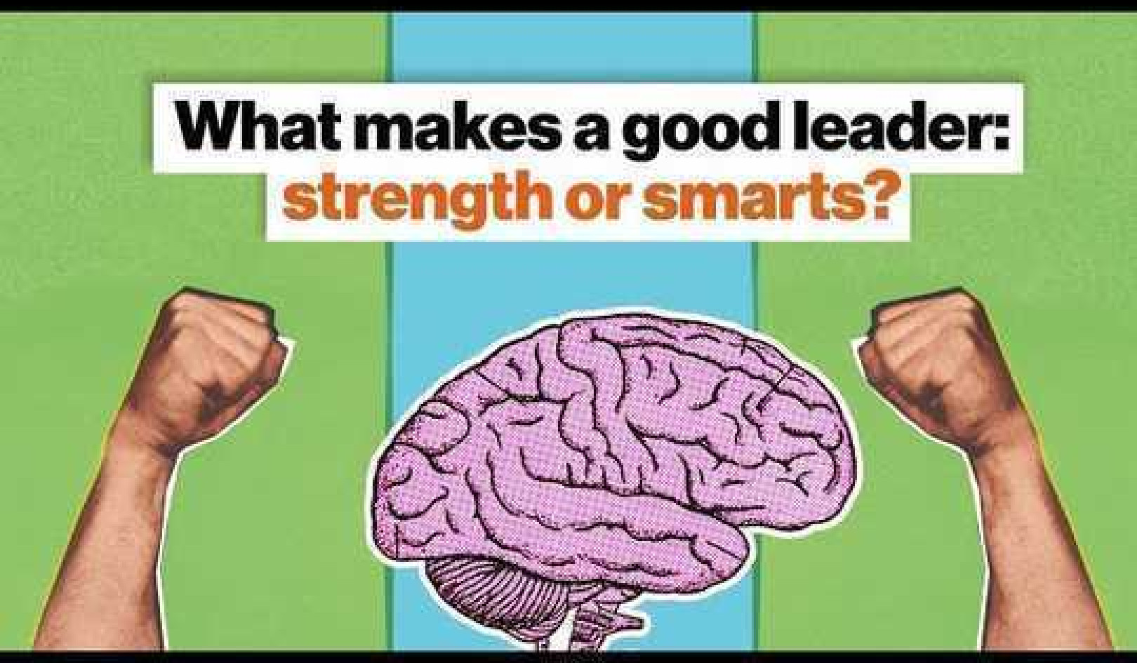 What Makes A Good Leader: Strength Or Smarts?